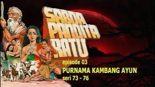 SABDA PANDITA RATU | Episode 03 - Purnama Kambang Ayun - Seri 73 - 76
