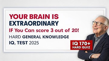 YOUR BRAIN IS EXTRAORDINARY IF YOU CAN SCORE 3 OUT OF 20! Hard General Knowledge IQ Test 2025