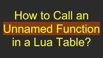 How to Call an Unnamed Function in a Lua Table?