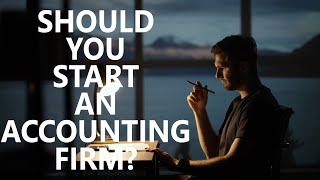 Should YOU Start An Accounting Firm?