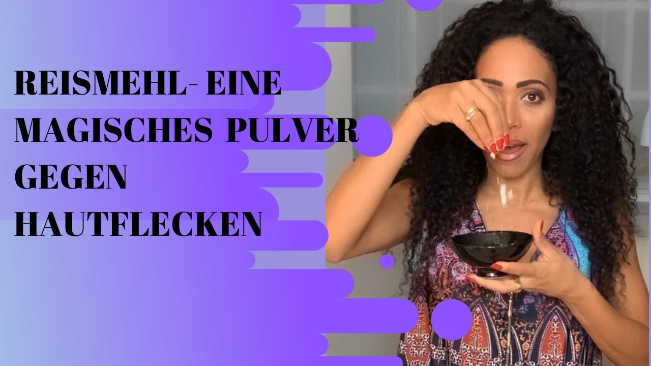 REISMEHL - EIN MAGISCHES PULVER GEGEN HAUTFLECKEN