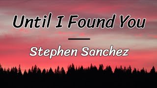 Until I Found You - Stephen Sanchez ( lyrics/letra )