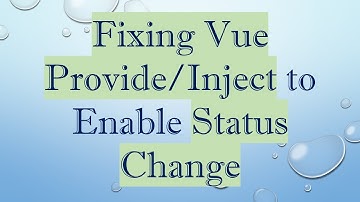 Fixing Vue Provide/Inject to Enable Status Change