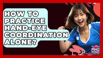 How To Practice Hand-eye Coordination Alone? - Ping Pong Prodigy