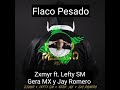 FLACO PESADO - ZXMYR FT. LEFTY SM, GERA MX Y JAY ROMERO (visualizer)