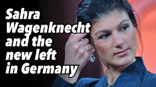 Sahra Wagenknecht and the new left in Germany