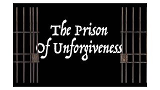 the PRISON of UNFORGIVENESS (teaching for sisters )