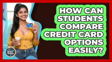 How Can Students Compare Credit Card Options Easily? - Student Score Builder