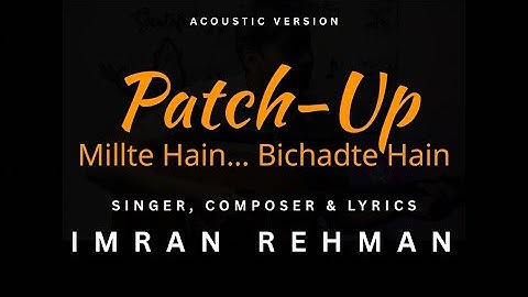 Patch-Up - Milte Hain Bichadte Hain | Imran Rehman | Original Lyrical Video
