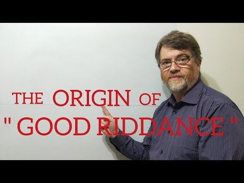 English Tutor Nick P Word Origin (72) Good Riddance