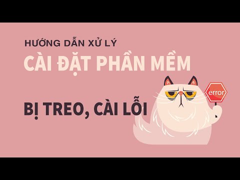 Xử lý cài đặt phần mềm bị treo, cài đặt lỗi