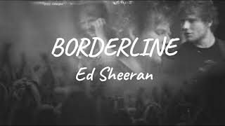 Ed Sheeran - Borderline ( Lirik & Terjemahan )