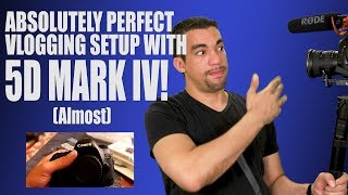 5D Mark Iv Absolutely Perfect Vlogging Setup Almost