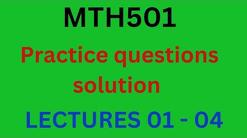 MTH501 practice questions solution / MTH 501 Exercise questions solution