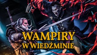 Wampiry i ich rodzaje w Wiedźminie! Wampiry Wyższe, Katakany, Bruxy i inne