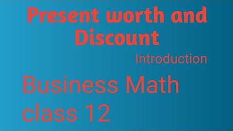 Present Worth and discount. Class 12. Business Math .part 1
