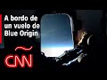 Mira cómo es viajar a bordo de un vuelo de Blue Origin