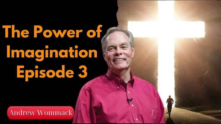 The Power of Imagination  Episode 3 - Andrew Wommack 2024