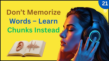 Don’t Memorize Words – Learn Chunks Instead