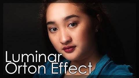 Portrait Retouching Using The Orton Effect Tool - Luminar 2018 Tutorial