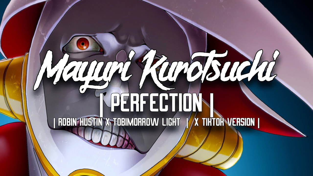 Mayuri Kurotsuchis   Perfection   Robin Hustin x Tobi Morrow Light    X TikTok Version 