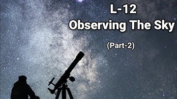 L-12 Observing The Sky (Part-2)