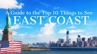 A Guide to the Top 10 Things to See on the East Coast