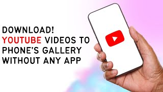 How To Download YouTube Videos To Phone's Gallery Without Any App Android And iPhone (EASY)