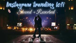 Best instagram Trending Lofi songs | Slowed + Reverb | Lofi mashup