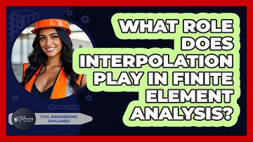 What Role Does Interpolation Play In Finite Element Analysis? - Civil Engineering Explained