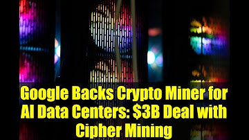 Google Backs Crypto Miner for AI Data Centers: $3B Deal with Cipher Mining