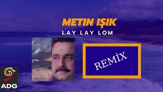 Metin Işık: lay lay lom Remix Resimi