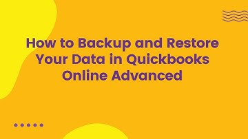How to Backup and Restore Your Data in Quickbooks Online Advanced