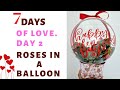 How To Put Flowers In A Balloon || Roses || Valentines Day Gift Idea || 7 Days Of Love || Day 2