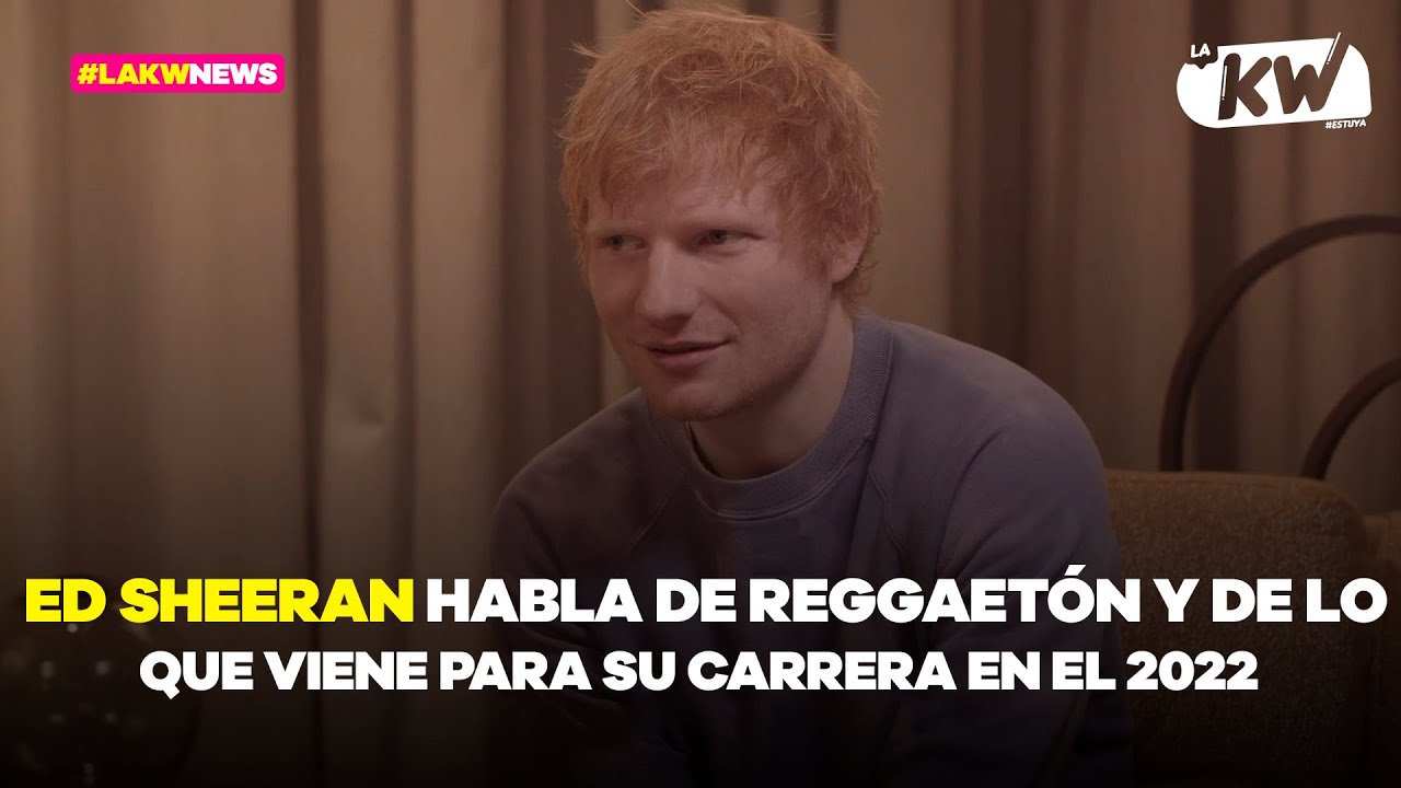 ⁣Ed Sheeran habla de reggaetón y de lo que viene para su carrera en el 2022 | La KW