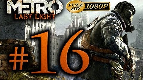 Metro Last Light - Walkthrough Part 16 [1080p HD] - No Commentary