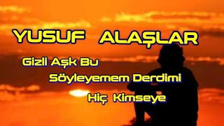 Gizli Aşk Bu Söyleyemem Derdimi Hiç Kimseye - Yusuf Alaşlar - (Cover) - Söz Ve Müzik:zeynettin Maraş
