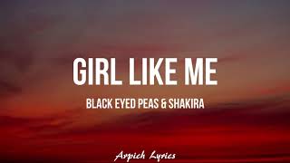 Black Eyed Peas \& Shakira - GIRL LIKE ME (Lyrics)