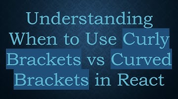 Understanding When to Use Curly Brackets vs Curved Brackets in React
