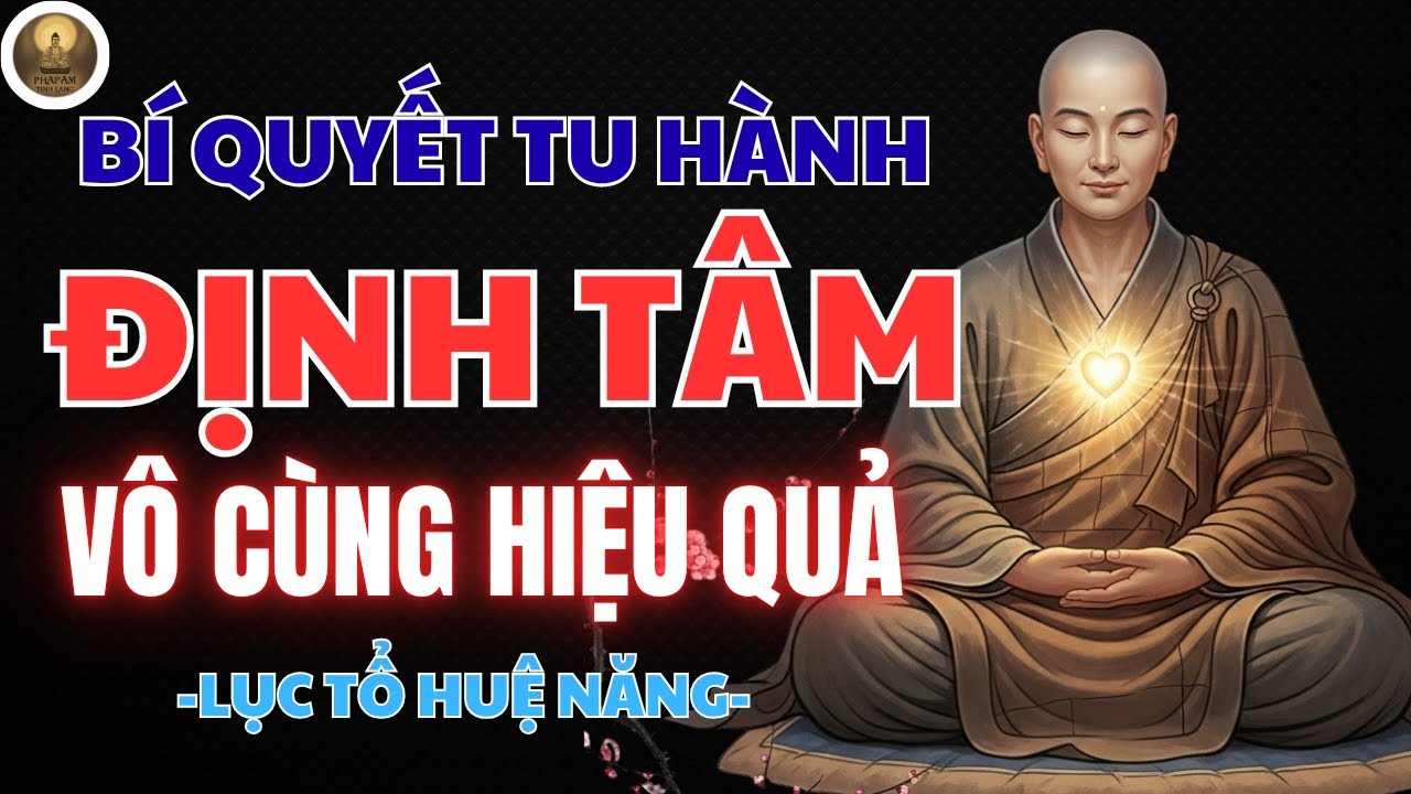 LỤC TỔ HUỆ NĂNG – BÍ QUYẾT TU HÀNH “ĐỊNH TÂM” VÔ CÙNG HIỆU QUẢ | PHÁP ÂM TĨNH LẶNG