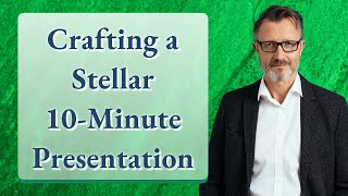 Crafting a Stellar 10-Minute Presentation