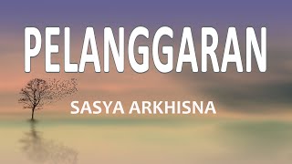 SASYA ARKHISNA - PELANGGARAN (Lirik Lagu)