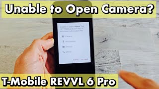 T-Mobile Revvl 6 Pro: Unable to Open Camera Message? FIXED!
