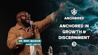 ANCHORED: Anchored in Growth & Discernment | Dr. Eric Mason | Sunday, June 4, 2023