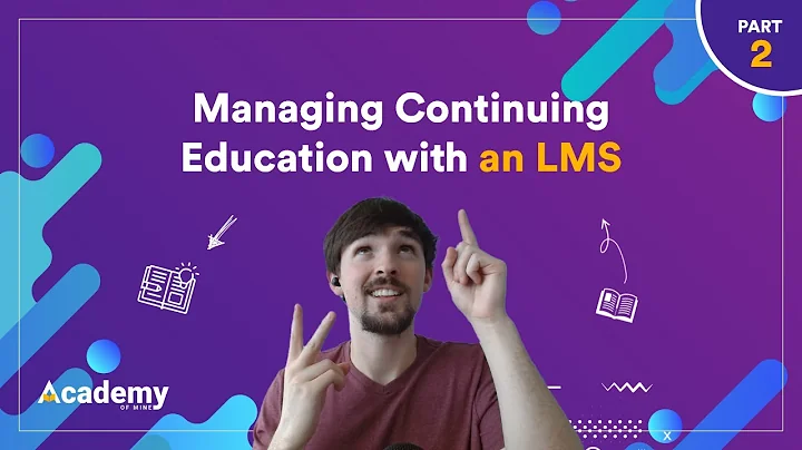 Managing Continuing Education with an LMS (Part 2)