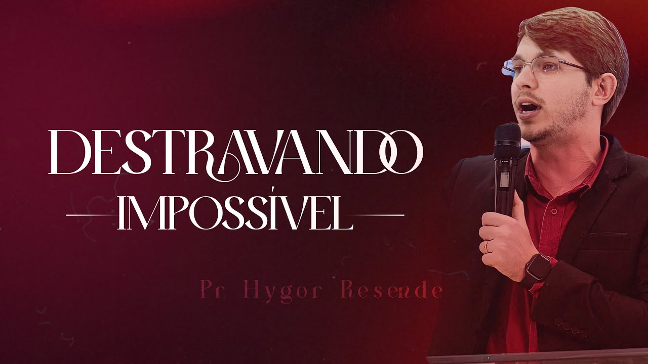 DESTRAVADO O IMPOSSÍVEL | PR HYGOR RESENDE