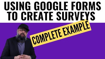 Using Google Forms to Create Surveys A Complete Example