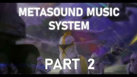 Star Wars Music System Part 2 - w/ Metasounds and Explanation