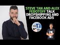 9 Figure Ecom Steve Tan and Alex Fedotoff Talk Dropshipping and Facebook Ads 2019