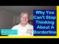 Why You Can't Stop Thinking About A Borderline